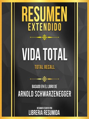 cover image of Resumen Extendido--Vida Total (Total Recall)--Basado En El Libro De Arnold Schwarzenegger